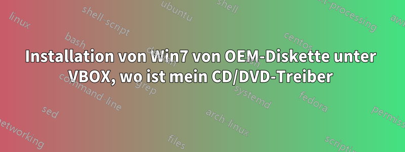 Installation von Win7 von OEM-Diskette unter VBOX, wo ist mein CD/DVD-Treiber