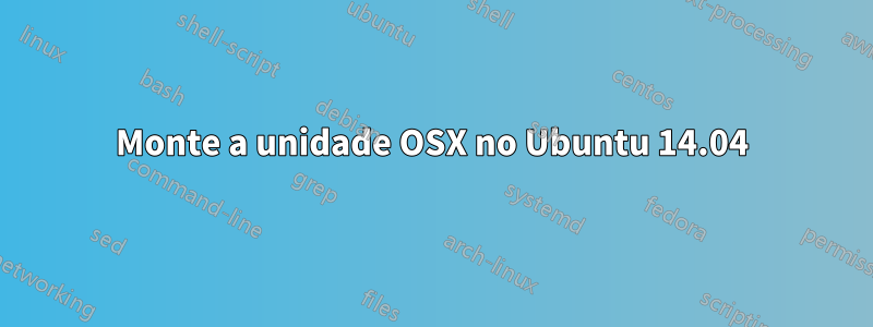 Monte a unidade OSX no Ubuntu 14.04