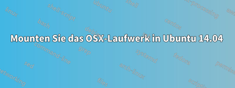 Mounten Sie das OSX-Laufwerk in Ubuntu 14.04