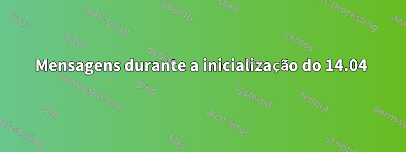 Mensagens durante a inicialização do 14.04