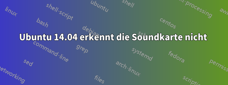 Ubuntu 14.04 erkennt die Soundkarte nicht