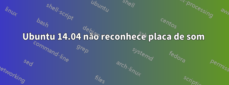 Ubuntu 14.04 não reconhece placa de som