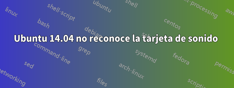 Ubuntu 14.04 no reconoce la tarjeta de sonido