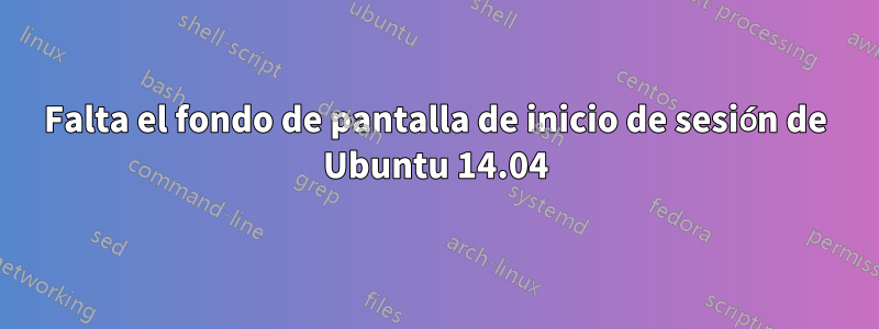 Falta el fondo de pantalla de inicio de sesión de Ubuntu 14.04