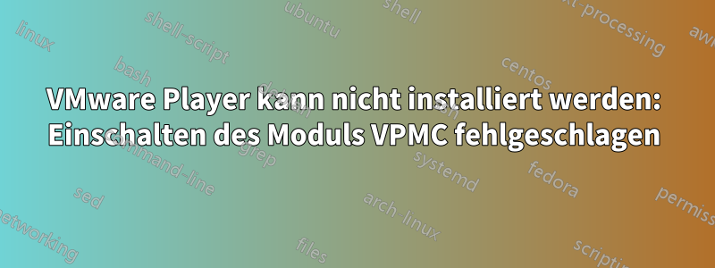 VMware Player kann nicht installiert werden: Einschalten des Moduls VPMC fehlgeschlagen
