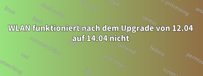 WLAN funktioniert nach dem Upgrade von 12.04 auf 14.04 nicht