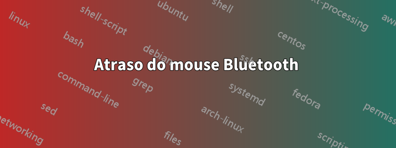 Atraso do mouse Bluetooth