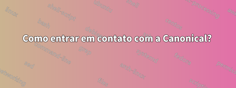 Como entrar em contato com a Canonical?