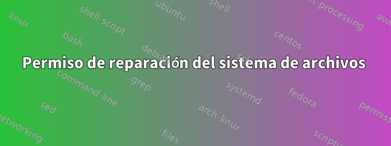 Permiso de reparación del sistema de archivos