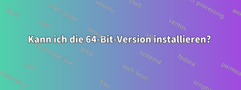 Kann ich die 64-Bit-Version installieren?