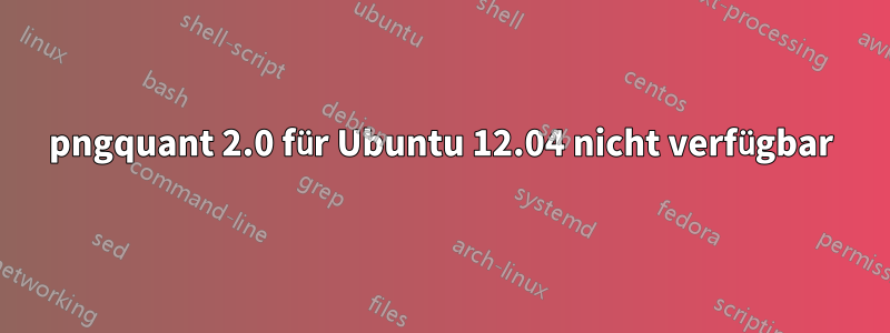 pngquant 2.0 für Ubuntu 12.04 nicht verfügbar