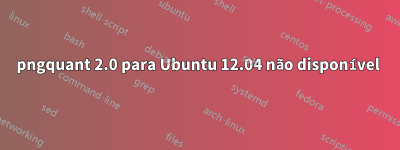 pngquant 2.0 para Ubuntu 12.04 não disponível