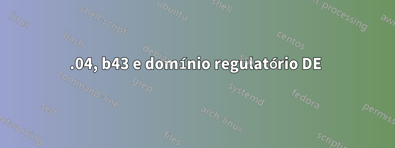 14.04, b43 e domínio regulatório DE