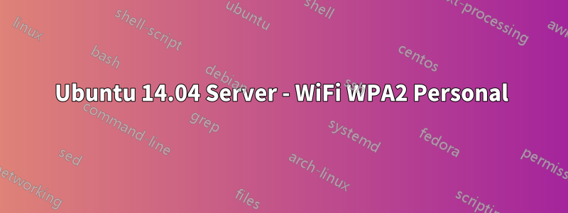 Ubuntu 14.04 Server - WiFi WPA2 Personal