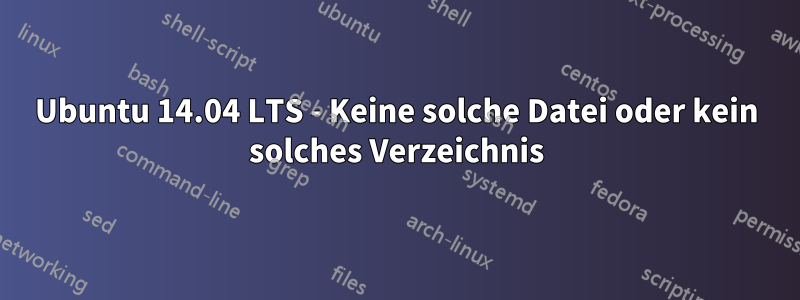 Ubuntu 14.04 LTS - Keine solche Datei oder kein solches Verzeichnis