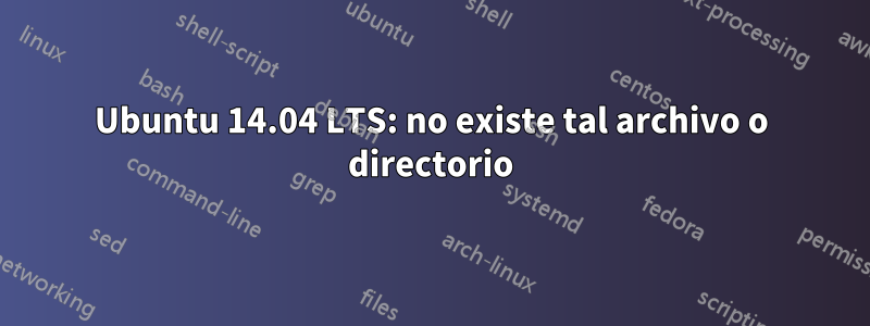 Ubuntu 14.04 LTS: no existe tal archivo o directorio