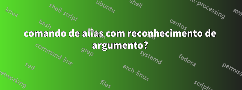 comando de alias com reconhecimento de argumento?
