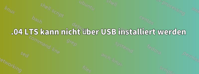 14.04 LTS kann nicht über USB installiert werden