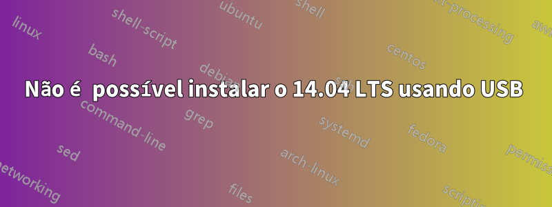 Não é possível instalar o 14.04 LTS usando USB