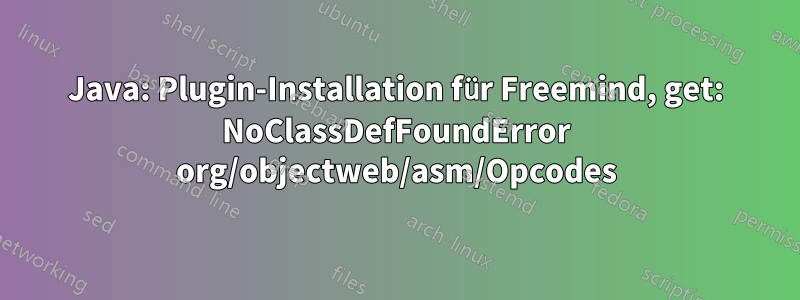 Java: Plugin-Installation für Freemind, get: NoClassDefFoundError org/objectweb/asm/Opcodes