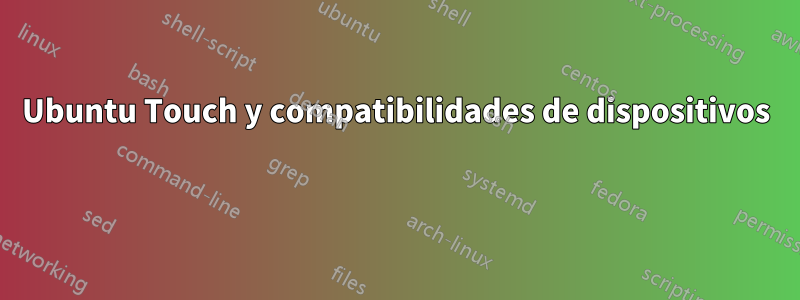 Ubuntu Touch y compatibilidades de dispositivos
