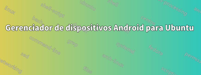 Gerenciador de dispositivos Android para Ubuntu 