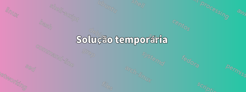 Solução temporária
