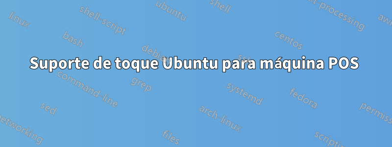 Suporte de toque Ubuntu para máquina POS
