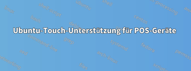 Ubuntu-Touch-Unterstützung für POS-Geräte