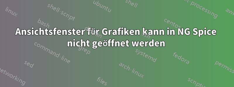 Ansichtsfenster für Grafiken kann in NG Spice nicht geöffnet werden