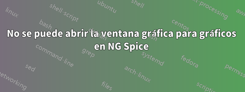 No se puede abrir la ventana gráfica para gráficos en NG Spice
