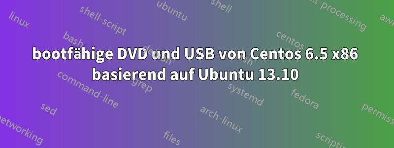 bootfähige DVD und USB von Centos 6.5 x86 basierend auf Ubuntu 13.10