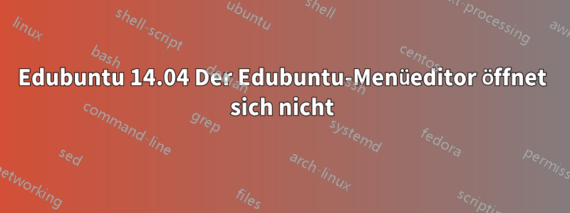 Edubuntu 14.04 Der Edubuntu-Menüeditor öffnet sich nicht