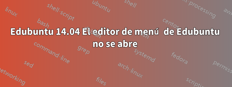 Edubuntu 14.04 El editor de menú de Edubuntu no se abre
