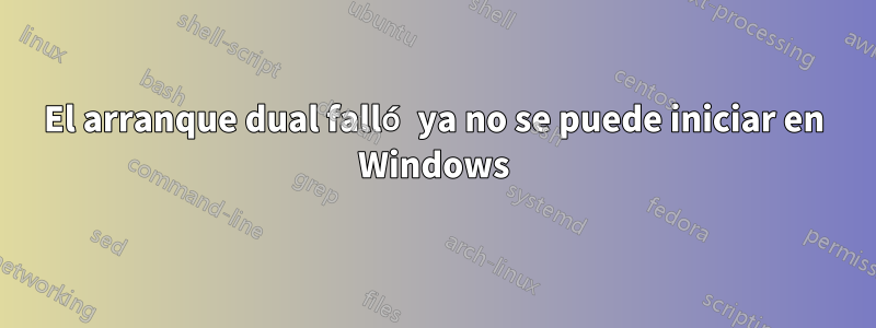 El arranque dual falló ya no se puede iniciar en Windows