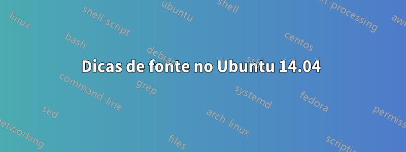 Dicas de fonte no Ubuntu 14.04