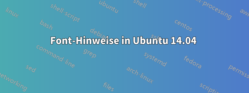 Font-Hinweise in Ubuntu 14.04