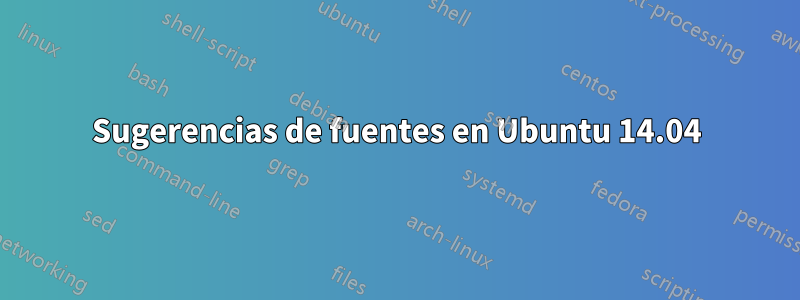 Sugerencias de fuentes en Ubuntu 14.04