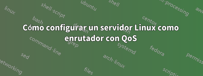 Cómo configurar un servidor Linux como enrutador con QoS