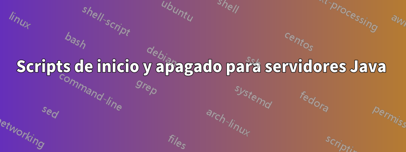 Scripts de inicio y apagado para servidores Java