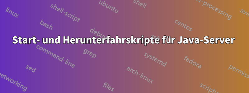 Start- und Herunterfahrskripte für Java-Server