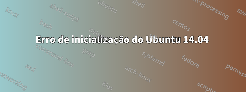 Erro de inicialização do Ubuntu 14.04