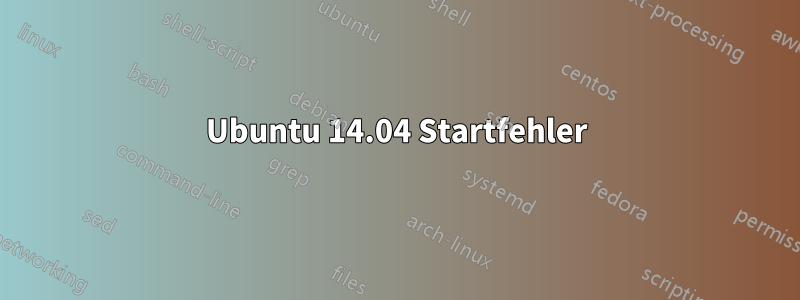 Ubuntu 14.04 Startfehler