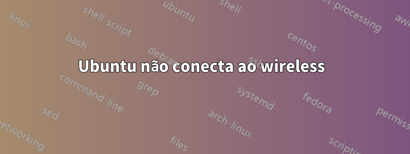 Ubuntu não conecta ao wireless 