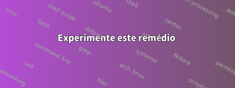 Experimente este remédio