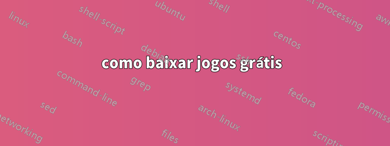 como baixar jogos grátis 