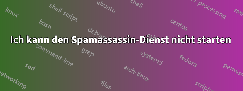 Ich kann den Spamassassin-Dienst nicht starten