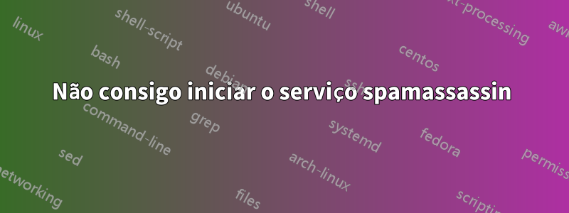 Não consigo iniciar o serviço spamassassin