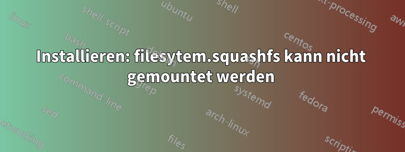 Installieren: filesytem.squashfs kann nicht gemountet werden