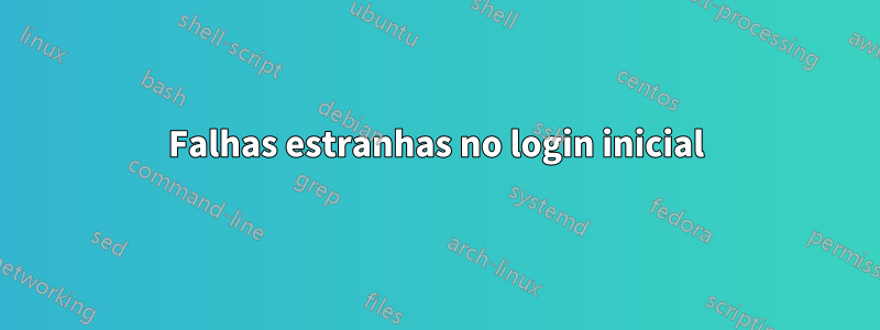 Falhas estranhas no login inicial